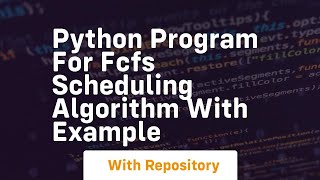 Python program for fcfs scheduling algorithm with example