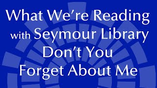 What We're Reading with Seymour Library: Don't You Forget About Me