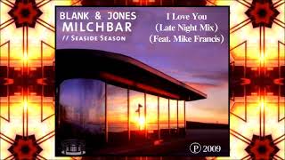 BLANK &amp; JONES - I Love You (Late Night Mix) (Feat. Mike Francis)