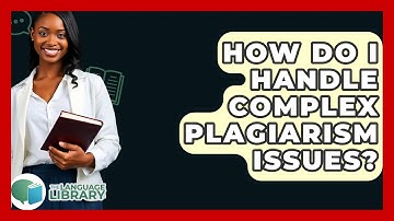How Do I Handle Complex Plagiarism Issues? - The Language Library