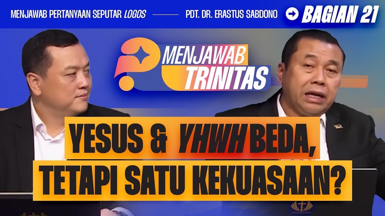 YESUS & YHWH BEDA TAPI SATU KEKUASAAN? | MENJAWAB TRINITAS - BAG 21 I Pdt. Dr. Erastus Sabdono