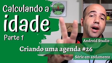 Como calcular a idade a partir do nascimento | Criando uma Agenda com Android Studio e SQLite #26