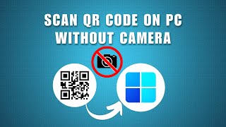 How to Scan QR Code on PC Without Camera 2026 - Scan QR Codes Without Webcam!