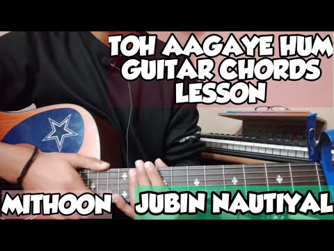 Toh Aagaye Hum Guitar Lesson | Guitar Chords Jubin Nautiyal | Mithoon