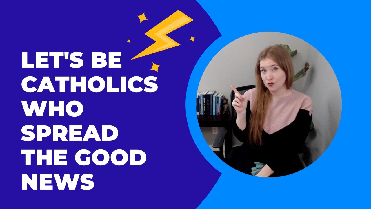 Let's be Catholics Who Spread Good News