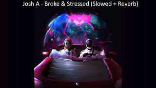 Josh A - Broke & Stressed (Slowed + Reverb)