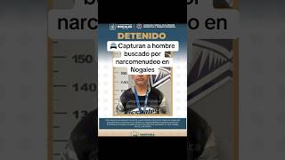 Capturan en Nogales a hombre buscado por narcomenudeo