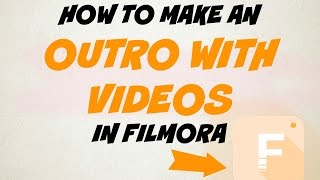 HOW TO MAKE AN OUTRO WITH VIDEOS IN WONDERSHARE FILMORA!