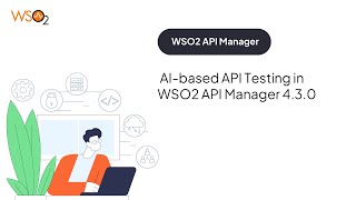 AI-based API Testing in WSO2 API Manager 4.3.0