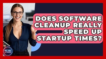 Does Software Cleanup Really Speed Up Startup Times? - Get Rid Of Guide