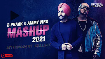 B Praak & Ammy Virk - Punjabi Mashup 2021 | Heartbreak Mashup | Aftermoment