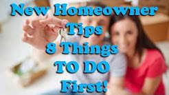 New Homeowner Tips- 8 Things to do First! 