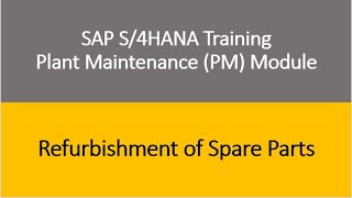 Famous Video 23 - SAP S/4HANA Plant Maintenance (PM) module Training : Refurbishment of Spare Parts Wealth
