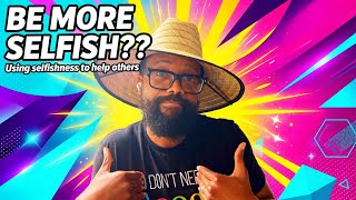 Using Selfishness To Help Others