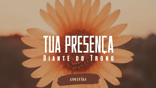 Tua Presença - Diante do Trono - [ COM LETRA ]