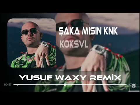 KÖK$VL - şaka mısın knk  ( YUSUF WAXY REMİX ) şaka mısın yoksa manyak mısın? , Tamam da knk ne alaka