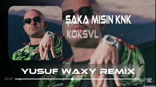 KÖK$VL - şaka mısın knk  ( YUSUF WAXY REMİX ) şaka mısın yoksa manyak mısın? , Tamam da knk ne alaka