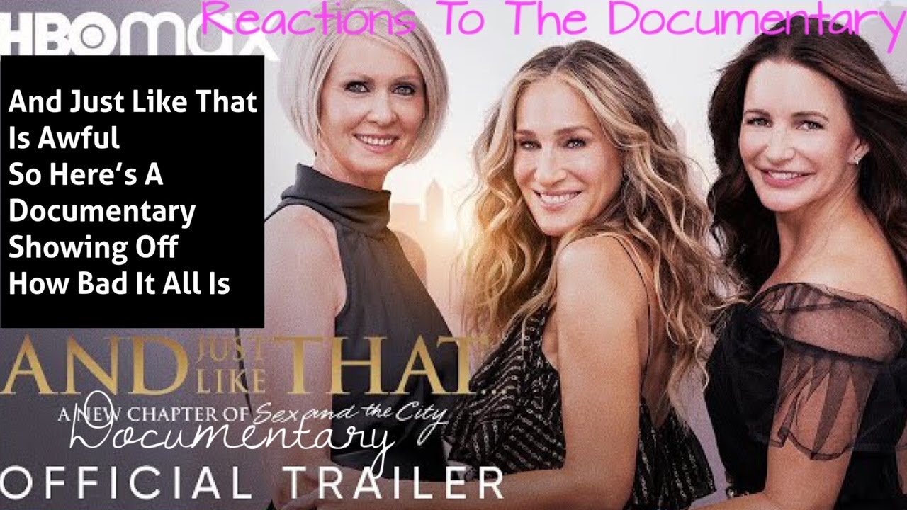And Just Like That Is Awful! And Just Like That Documentary And Just Like That Documentary Trailer
