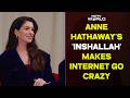 Anne Hathaway Said 'Inshallah' In An Interview & Internet Just Can't Keep Calm