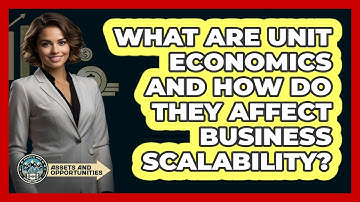 What Are Unit Economics And How Do They Affect Business Scalability? - AssetsandOpportunity.org
