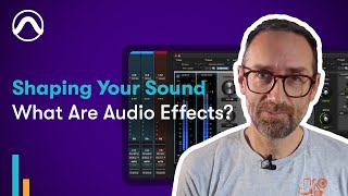 What Are Audio Effects? | Shaping Your Sound, S1EP1