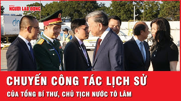 Chuyến công tác tại Mỹ, Cuba của Tổng Bí thư, Chủ tịch nước Tô Lâm là chuyến công tác lịch sử