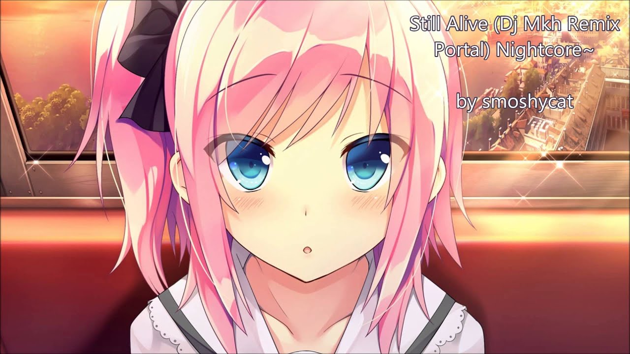 Still Alive (DJ Hkh Remix Portal) Nightcore~