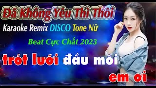 Đã Không Yêu Thì Thôi Karaoke Remix DISCO Tone Nữ - Lời nói đầu môi - BeatCực Chất 2023