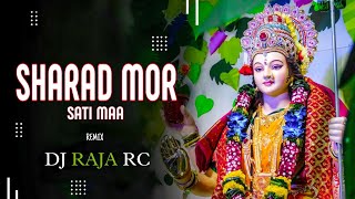 Sharad Mor Sati Maa Dj Song || Dj Raja Rc X Dj Anshul Nagri
