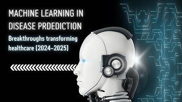 Machine Learning in Disease Prediction: Breakthroughs Transforming Healthcare (2024–2025)