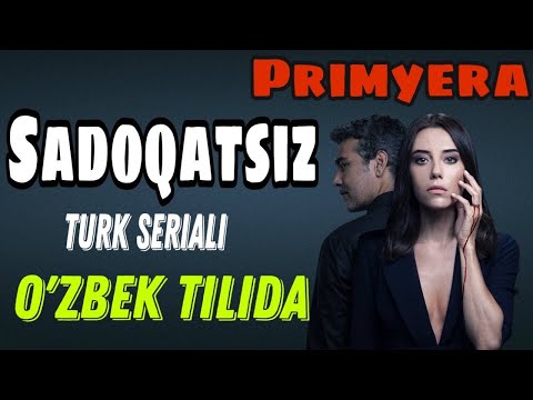 SADOQATSIZ TURK SERIALI O'ZBEK TILIDA - PRIMYERA TEZ KUNDA