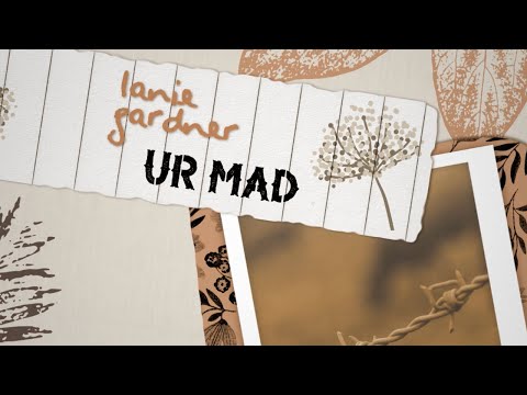 Lanie Gardner - Ur Mad (Official Lyric Video)