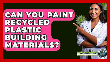 Can You Paint Recycled Plastic Building Materials? - Earth Science Answers