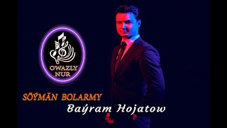 Bayram Hojatow - Söyman Bolarmy | Official Video Music