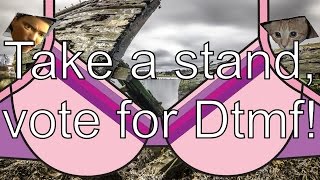 Take a stand, vote for Dtmf!