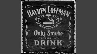 Hayden Coffman - Only Smoke When I Drink Chords - Chordify