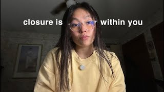 stop looking for closure 