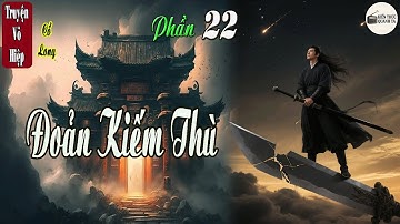 Truyện võ hiệp | Đoản Kiếm Thù | Thánh Nữ mưu cao | phần 22