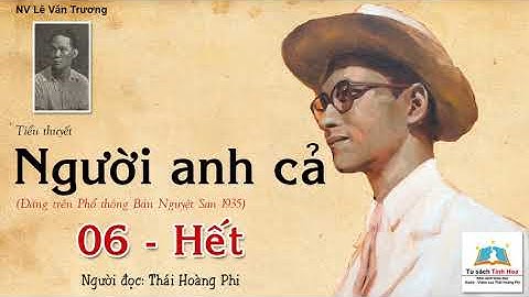 NGƯỜI ANH CẢ. Tập 06 - Hết. Tác giả: NV. Lê Văn Trương. Người đọc: Thái Hoàng Phi