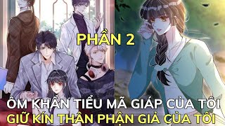 PHẦN 2 - ÔM KHẨN TIỂU MÃ GIÁP CỦA TÔI - GIỮ KÍN THÂN PHẬN GIẢ CỦA TÔI | Review Truyện Tranh Hay