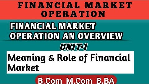 Meaning & Role Of Financial Markets| Financial Market Operation | Chapter1 Unit 1 Bcom Mcom