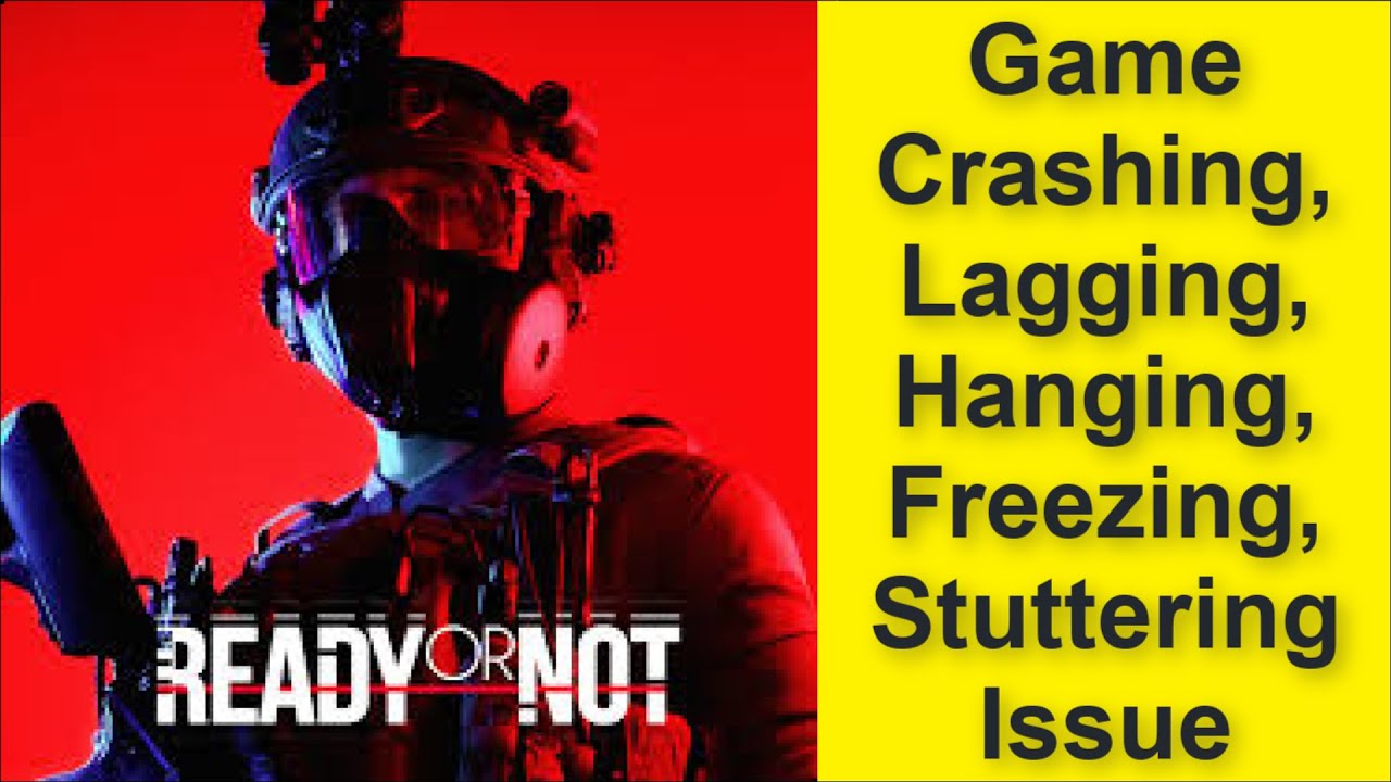 How to Fix Ready Or Not Game Crashing, Lagging, Hanging, Freezing ...