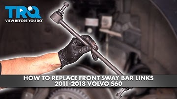 How to Replace Front Sway Bar Links 2011-2018 Volvo S60