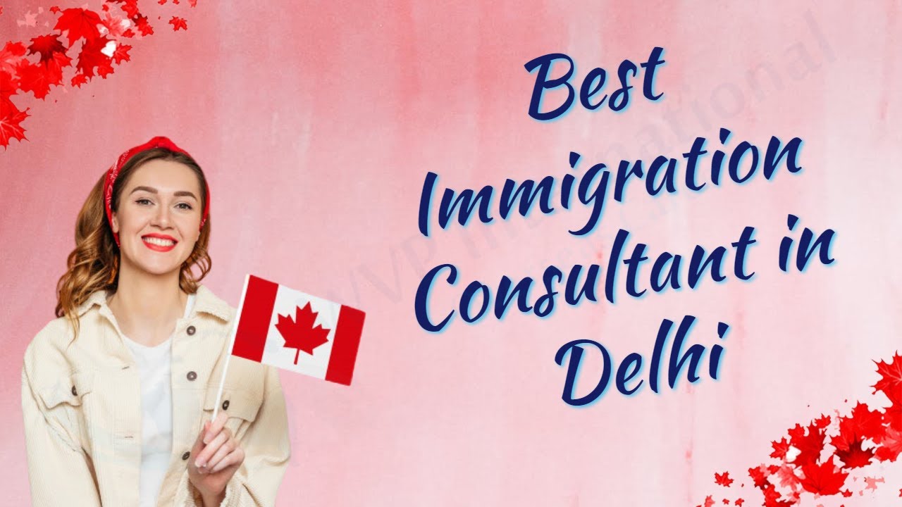 WVP International- Best Canada Immigration Consultant in Delhi