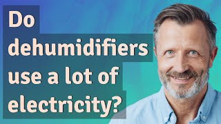 Do dehumidifiers use a lot of electricity?