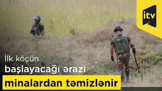 İlk Köçün Başlayacağı Ərazi Minalardan Təmizlənir