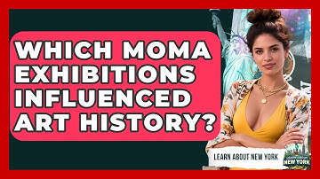 Which MoMA Exhibitions Influenced Art History? - Learn About New York