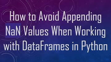 How to Avoid Appending NaN Values When Working with DataFrames in Python