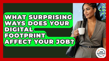 What Surprising Ways Does Your Digital Footprint Affect Your Job? - Job Success Network