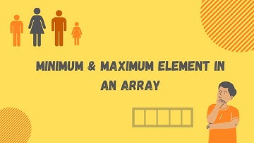 Minimum and Maximum elements in an Array